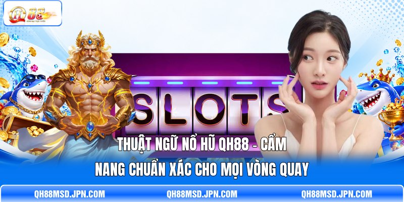 Thuật Ngữ Nổ Hũ QH88 - Cẩm Nang Chuẩn Xác Cho Mọi Vòng Quay