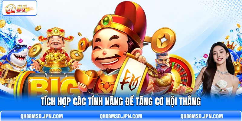 Tích hợp các tính năng để tăng cơ hội thắng