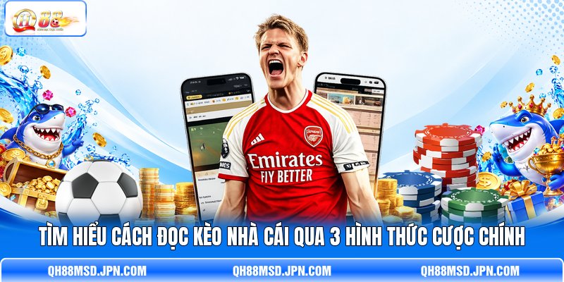 Tìm hiểu cách đọc kèo nhà cái qua 3 hình thức cược chính Tìm hiểu cách đọc kèo nhà cái qua 3 hình thức cược chính