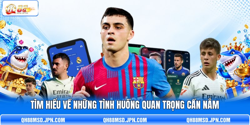 Tìm hiểu về những tình huống quan trọng cần nắm Tìm hiểu về những tình huống quan trọng cần nắm