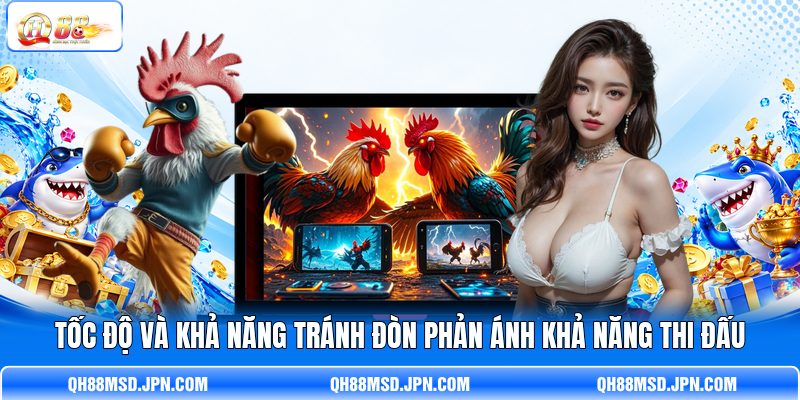 Tốc độ và khả năng tránh đòn phản ánh khả năng thi đấu Tốc độ và khả năng tránh đòn phản ánh khả năng thi đấu
