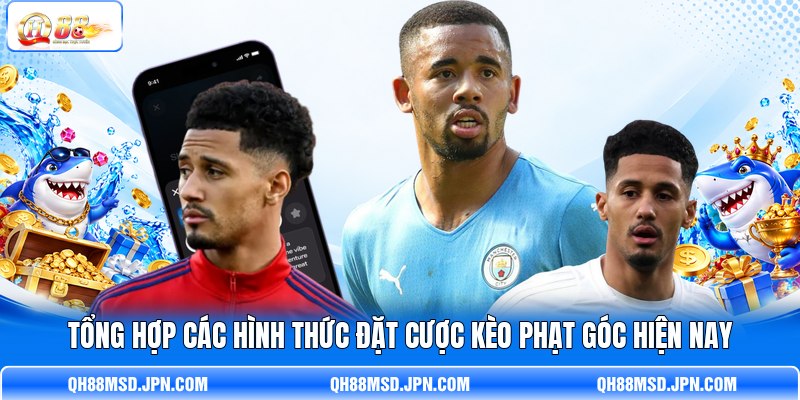 Tổng hợp các hình thức đặt cược kèo phạt góc hiện nay Tổng hợp các hình thức đặt cược kèo phạt góc hiện nay