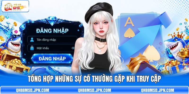 Tổng hợp những sự cố thường gặp khi truy cập Tổng hợp những sự cố thường gặp khi truy cập