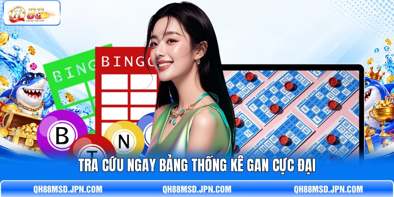 Tra cứu ngay bảng thống kê gan cực đại