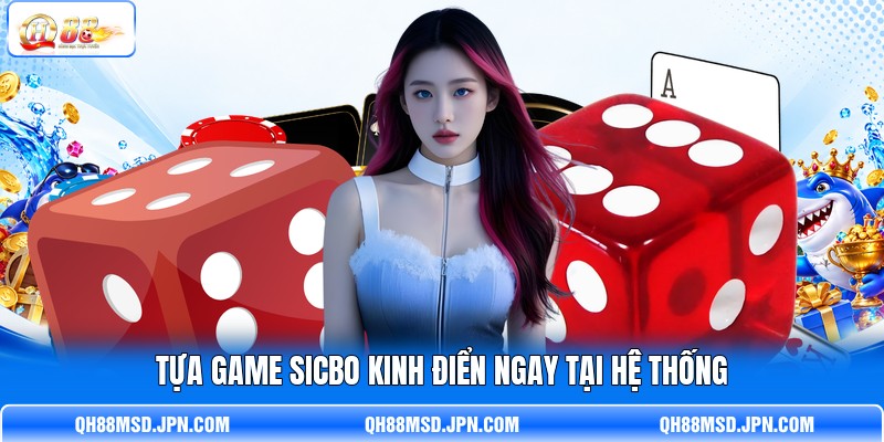 Tựa game Sicbo kinh điển ngay tại hệ thống